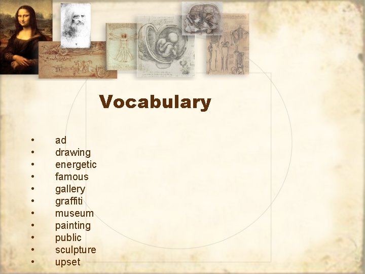 Vocabulary • • • ad drawing energetic famous gallery graffiti museum painting public sculpture