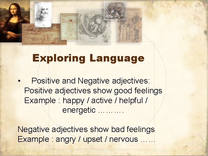 Exploring Language • Positive and Negative adjectives: Positive adjectives show good feelings Example :