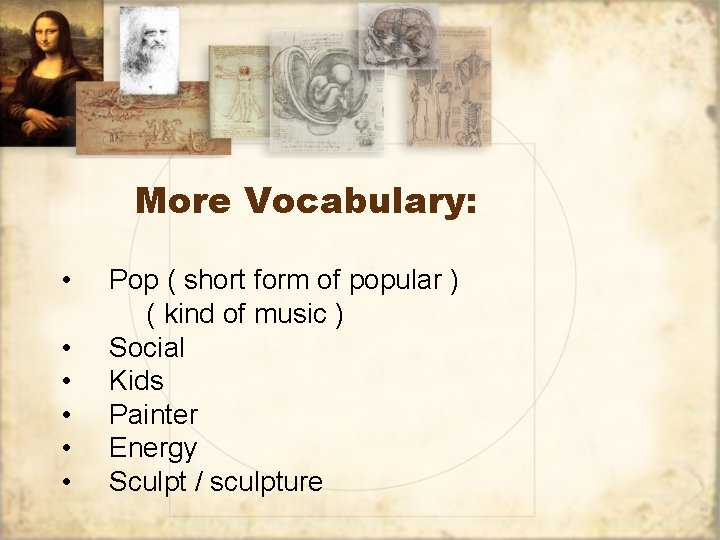 More Vocabulary: • • • Pop ( short form of popular ) ( kind