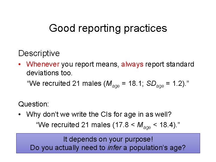 Good reporting practices Descriptive • Whenever you report means, always report standard deviations too.