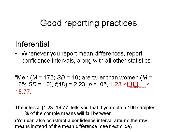 Good reporting practices Inferential • Whenever you report mean differences, report confidence intervals, along