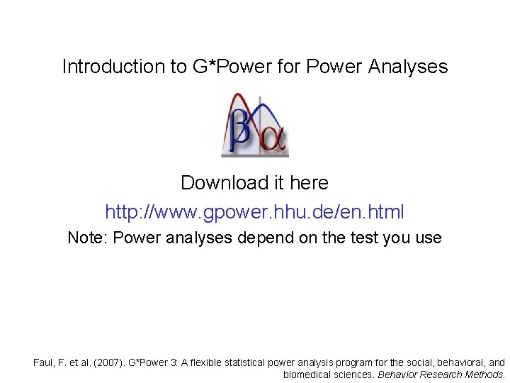 Introduction to G*Power for Power Analyses Download it here http: //www. gpower. hhu. de/en.