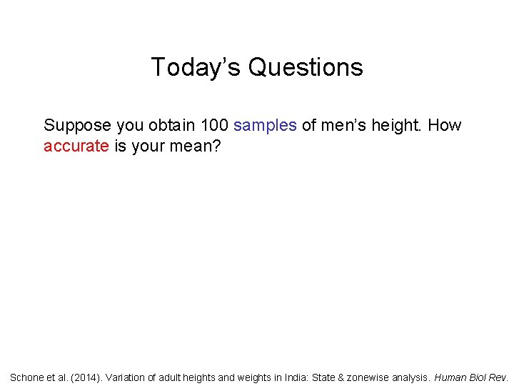Today’s Questions Suppose you obtain 100 samples of men’s height. How accurate is your