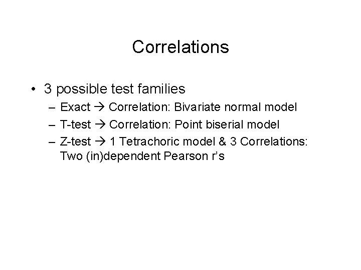 Correlations • 3 possible test families – Exact Correlation: Bivariate normal model – T-test