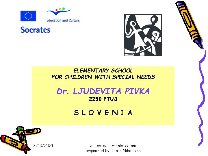 ELEMENTARY SCHOOL FOR CHILDREN WITH SPECIAL NEEDS Dr. LJUDEVITA PIVKA 2250 PTUJ S L ELEMENTARY SCHOOL FOR CHILDREN WITH SPECIAL NEEDS Dr. LJUDEVITA PIVKA 2250 PTUJ S L