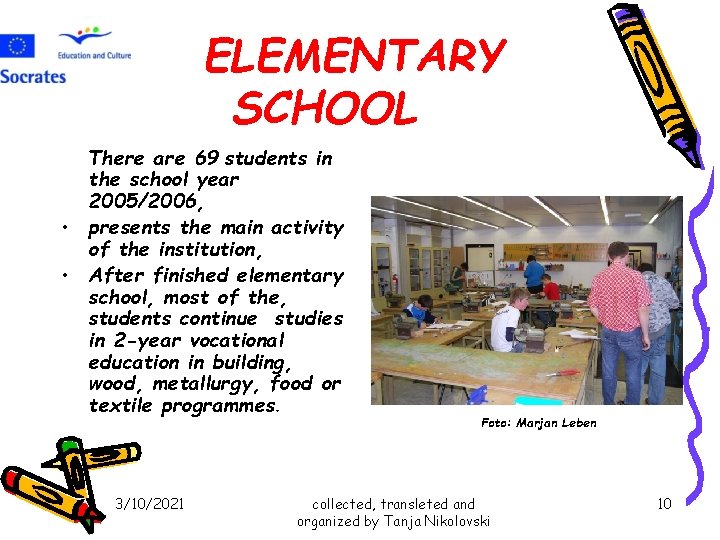 ELEMENTARY SCHOOL There are 69 students in the school year 2005/2006, • presents the ELEMENTARY SCHOOL There are 69 students in the school year 2005/2006, • presents the