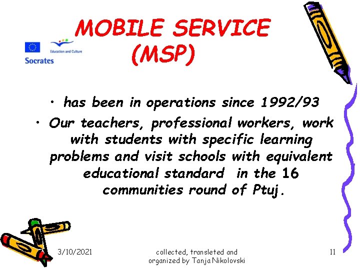 MOBILE SERVICE (MSP) • has been in operations since 1992/93 • Our teachers, professional MOBILE SERVICE (MSP) • has been in operations since 1992/93 • Our teachers, professional