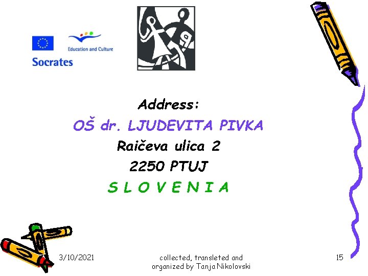 Address: OŠ dr. LJUDEVITA PIVKA Raičeva ulica 2 2250 PTUJ S L O V Address: OŠ dr. LJUDEVITA PIVKA Raičeva ulica 2 2250 PTUJ S L O V