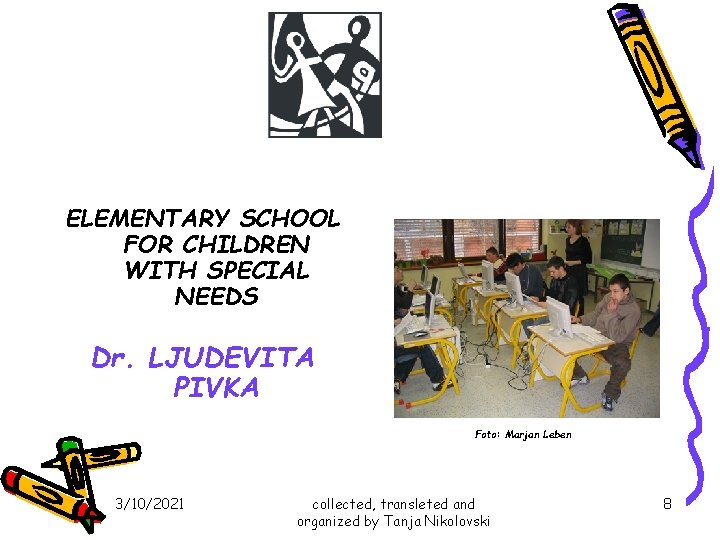 ELEMENTARY SCHOOL FOR CHILDREN WITH SPECIAL NEEDS Dr. LJUDEVITA PIVKA Foto: Marjan Leben 3/10/2021 ELEMENTARY SCHOOL FOR CHILDREN WITH SPECIAL NEEDS Dr. LJUDEVITA PIVKA Foto: Marjan Leben 3/10/2021