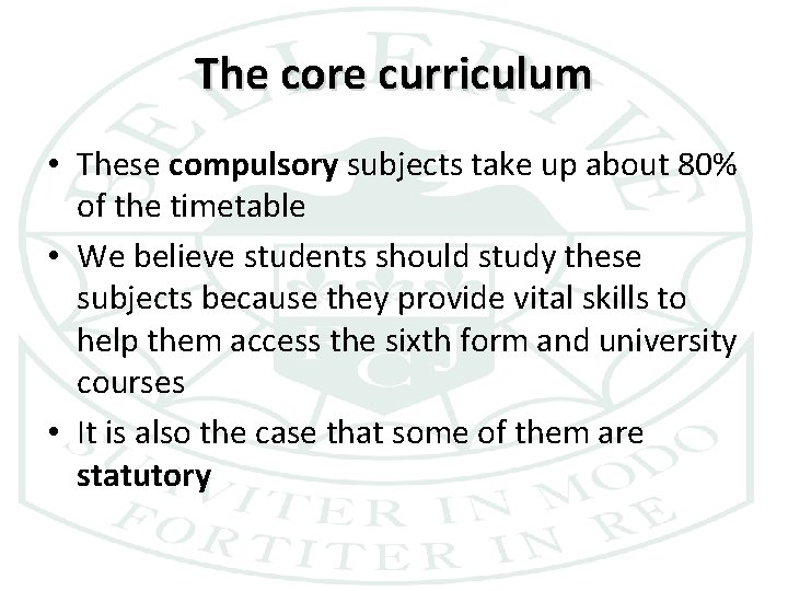 The core curriculum • These compulsory subjects take up about 80% of the timetable