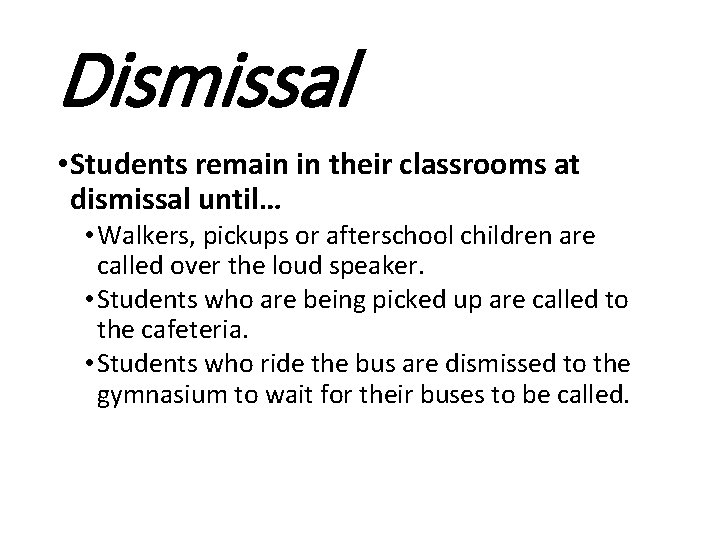 Dismissal • Students remain in their classrooms at dismissal until… • Walkers, pickups or Dismissal • Students remain in their classrooms at dismissal until… • Walkers, pickups or