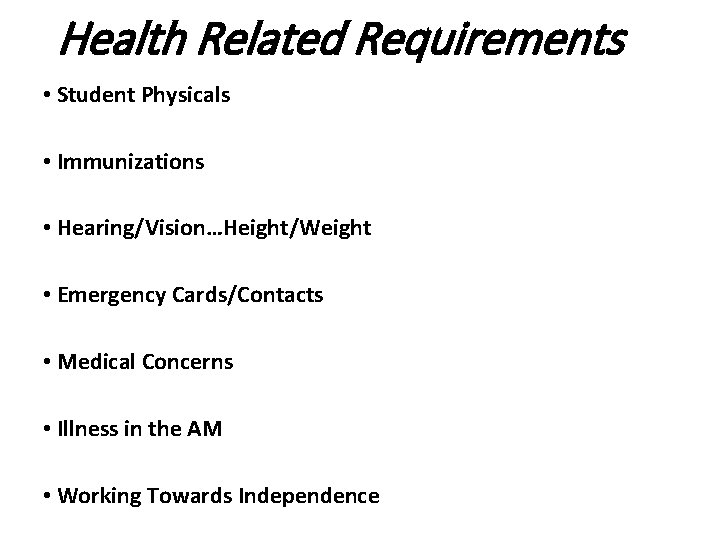 Health Related Requirements • Student Physicals • Immunizations • Hearing/Vision…Height/Weight • Emergency Cards/Contacts • Health Related Requirements • Student Physicals • Immunizations • Hearing/Vision…Height/Weight • Emergency Cards/Contacts •