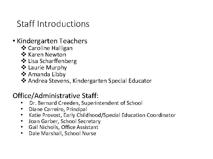 Staff Introductions • Kindergarten Teachers v Caroline Halligan v Karen Newton v Lisa Scharffenberg Staff Introductions • Kindergarten Teachers v Caroline Halligan v Karen Newton v Lisa Scharffenberg