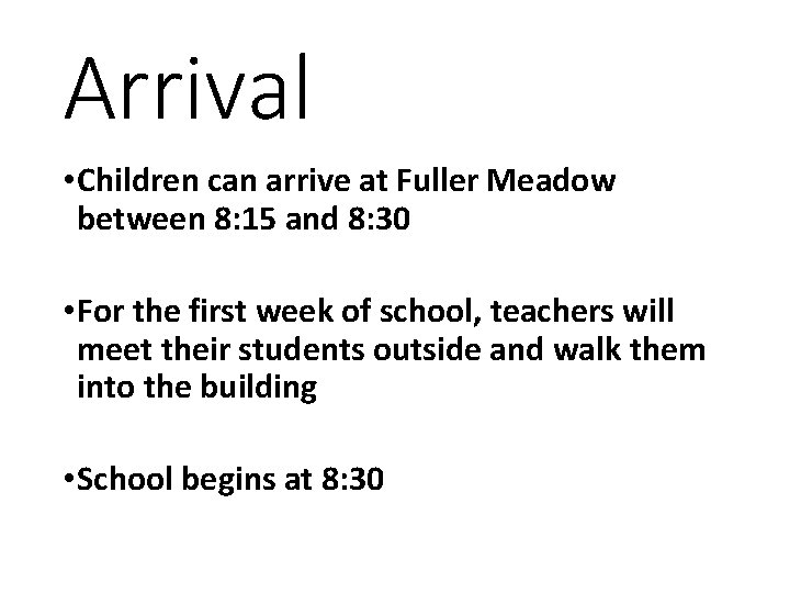 Arrival • Children can arrive at Fuller Meadow between 8: 15 and 8: 30 Arrival • Children can arrive at Fuller Meadow between 8: 15 and 8: 30