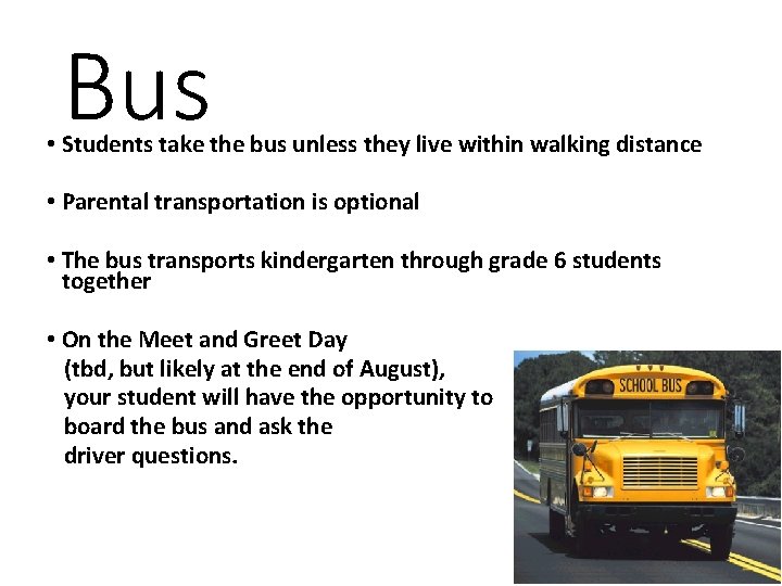 Bus • Students take the bus unless they live within walking distance • Parental Bus • Students take the bus unless they live within walking distance • Parental