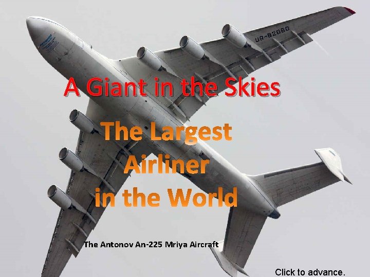 A Giant in the Skies The Antonov An-225 Mriya Aircraft Click to advance. 