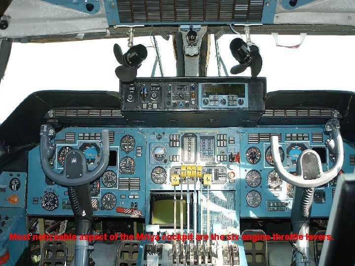Most noticeable aspect of the Mriya cockpit are the six engine throttle levers. 