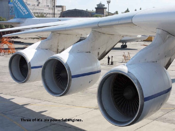 Three of it’s six powerful engines. 