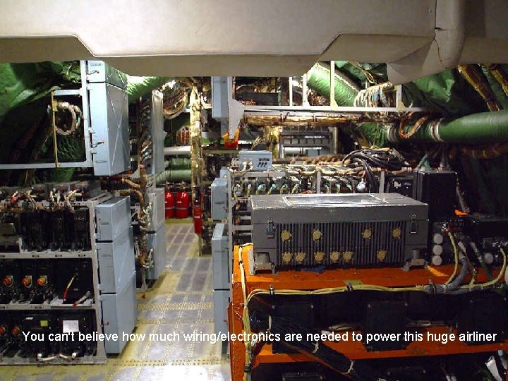 You can't believe how much wiring/electronics are needed to power this huge airliner 