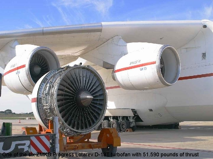 One of the six ZMKB Progress Lotarev D-18 T turbofan with 51. 590 pounds
