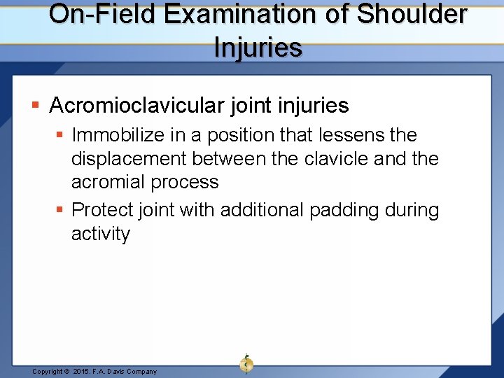 On-Field Examination of Shoulder Injuries § Acromioclavicular joint injuries § Immobilize in a position