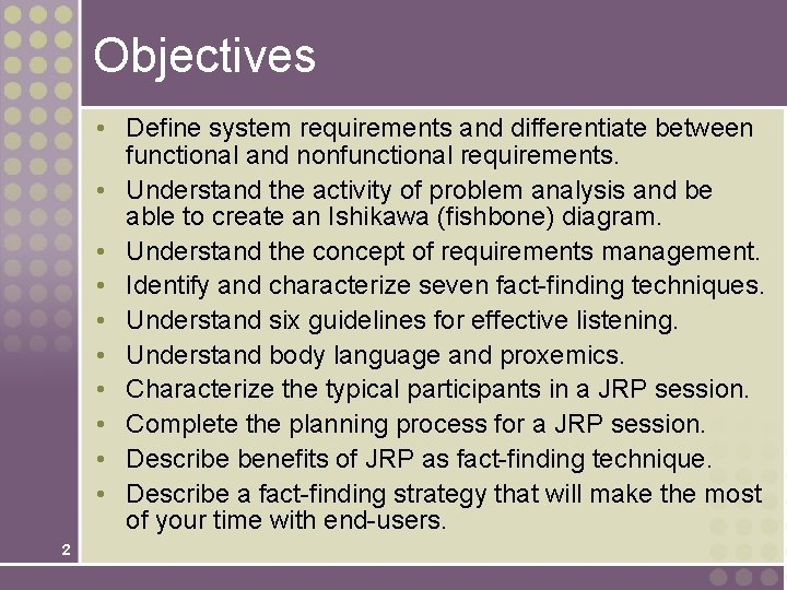 Objectives • Define system requirements and differentiate between functional and nonfunctional requirements. • Understand Objectives • Define system requirements and differentiate between functional and nonfunctional requirements. • Understand