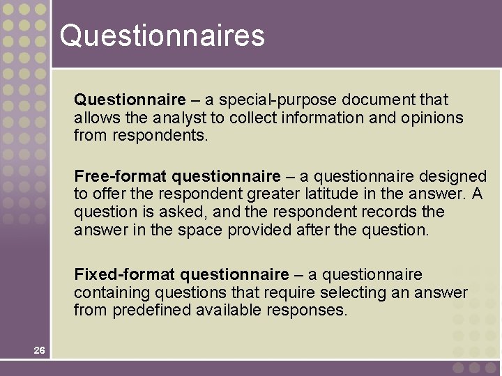 Questionnaires Questionnaire – a special-purpose document that allows the analyst to collect information and Questionnaires Questionnaire – a special-purpose document that allows the analyst to collect information and