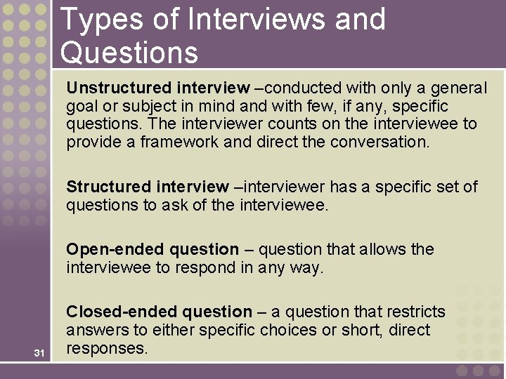 Types of Interviews and Questions Unstructured interview –conducted with only a general goal or Types of Interviews and Questions Unstructured interview –conducted with only a general goal or