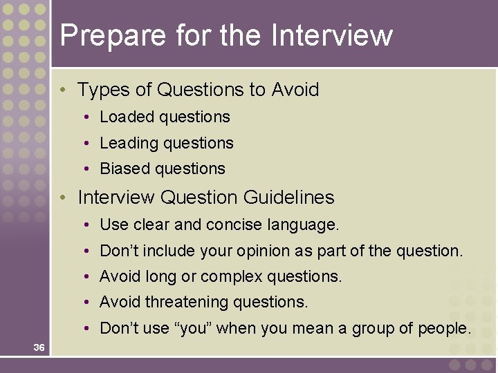 Prepare for the Interview • Types of Questions to Avoid • Loaded questions • Prepare for the Interview • Types of Questions to Avoid • Loaded questions •