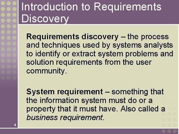 Introduction to Requirements Discovery Requirements discovery – the process and techniques used by systems Introduction to Requirements Discovery Requirements discovery – the process and techniques used by systems
