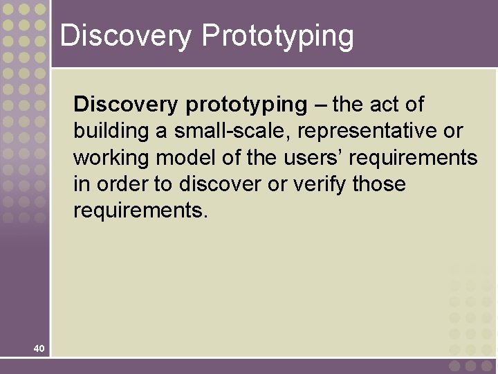 Discovery Prototyping Discovery prototyping – the act of building a small-scale, representative or working Discovery Prototyping Discovery prototyping – the act of building a small-scale, representative or working