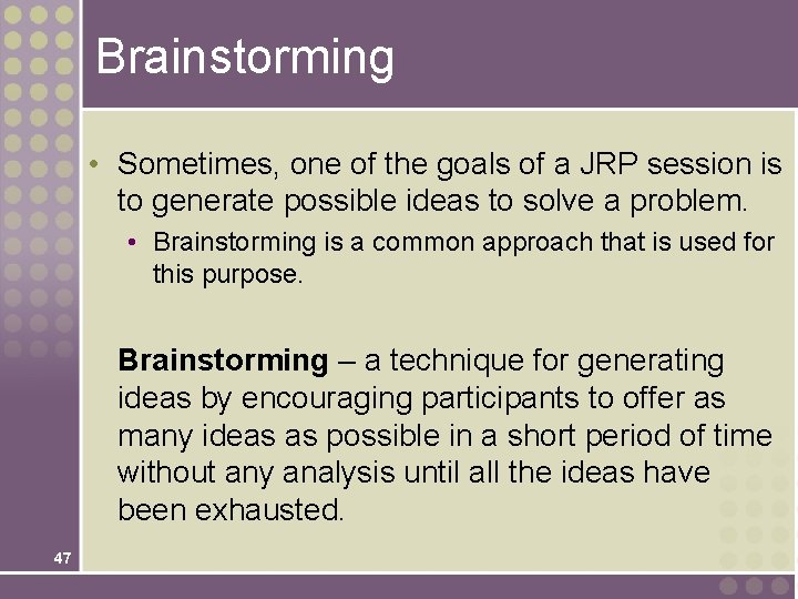Brainstorming • Sometimes, one of the goals of a JRP session is to generate Brainstorming • Sometimes, one of the goals of a JRP session is to generate