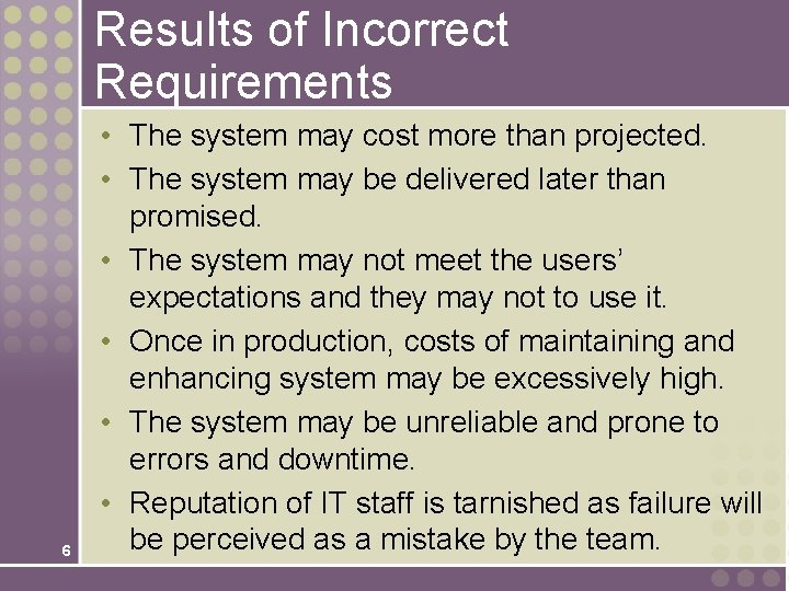 Results of Incorrect Requirements 6 • The system may cost more than projected. • Results of Incorrect Requirements 6 • The system may cost more than projected. •