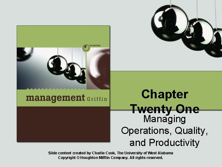 Chapter Twenty One Managing Operations, Quality, and Productivity Slide content created by Charlie Cook,