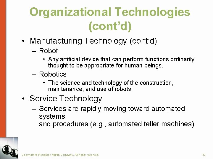 Organizational Technologies (cont’d) • Manufacturing Technology (cont’d) – Robot • Any artificial device that