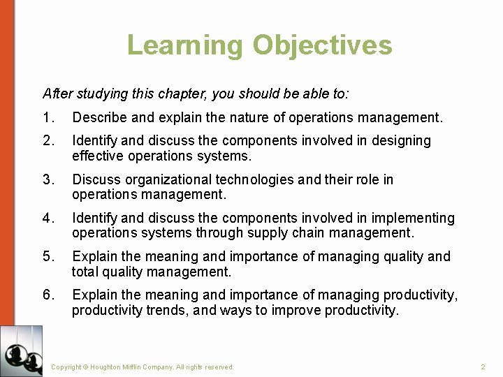Learning Objectives After studying this chapter, you should be able to: 1. Describe and