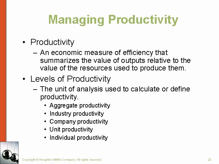 Managing Productivity • Productivity – An economic measure of efficiency that summarizes the value