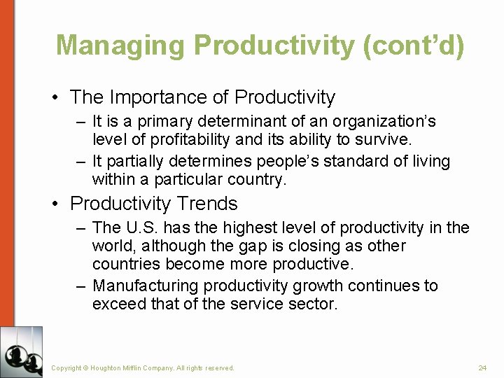 Managing Productivity (cont’d) • The Importance of Productivity – It is a primary determinant