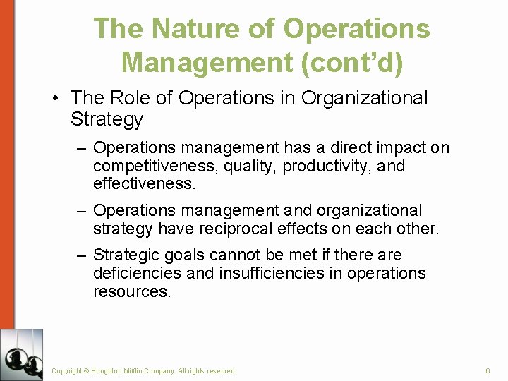 The Nature of Operations Management (cont’d) • The Role of Operations in Organizational Strategy