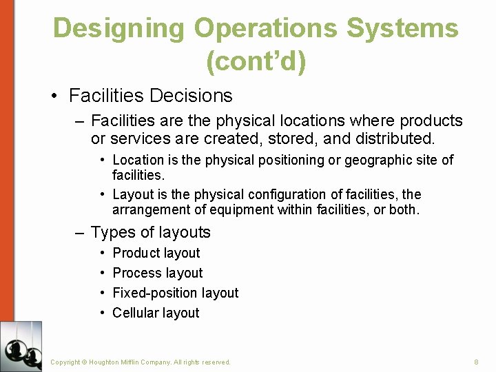 Designing Operations Systems (cont’d) • Facilities Decisions – Facilities are the physical locations where