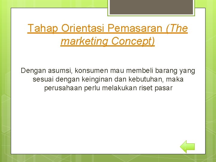 Tahap Orientasi Pemasaran (The marketing Concept) Dengan asumsi, konsumen mau membeli barang yang sesuai