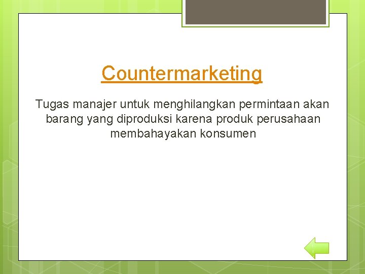 Countermarketing Tugas manajer untuk menghilangkan permintaan akan barang yang diproduksi karena produk perusahaan membahayakan