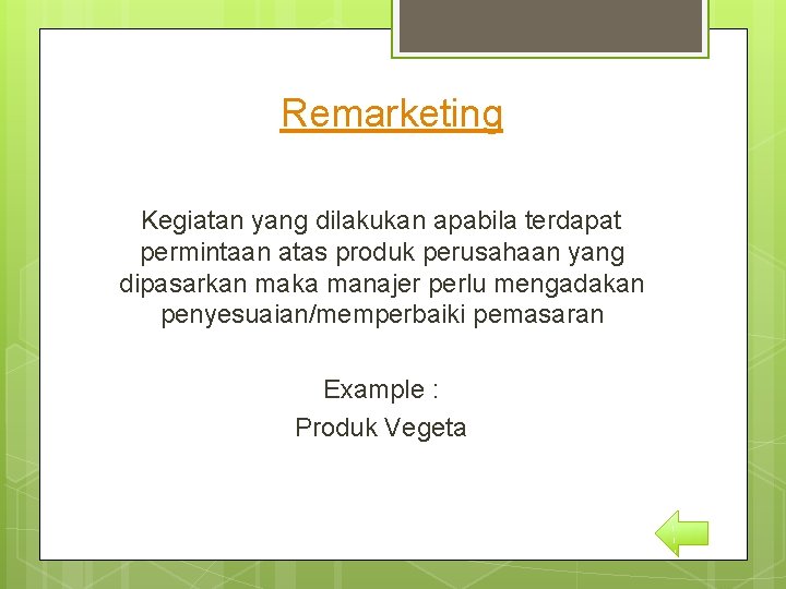 Remarketing Kegiatan yang dilakukan apabila terdapat permintaan atas produk perusahaan yang dipasarkan maka manajer