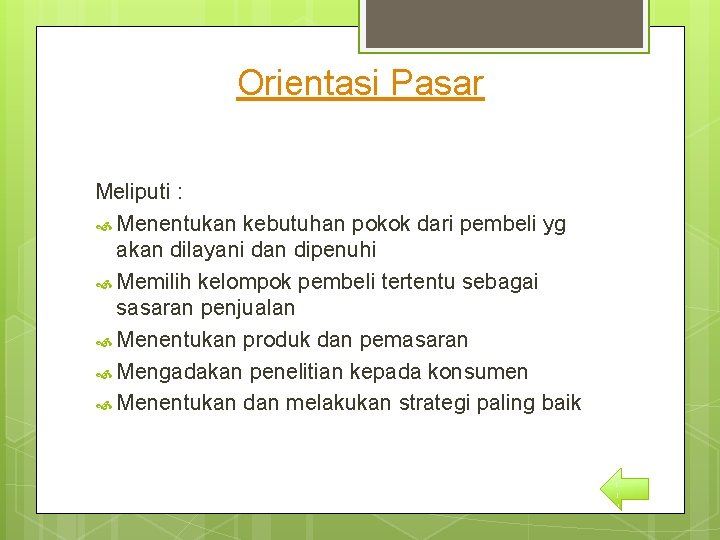 Orientasi Pasar Meliputi : Menentukan kebutuhan pokok dari pembeli yg akan dilayani dan dipenuhi