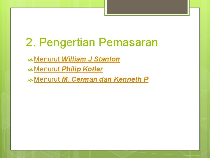 2. Pengertian Pemasaran Menurut William J Stanton Menurut Philip Kotler Menurut M. Cerman dan