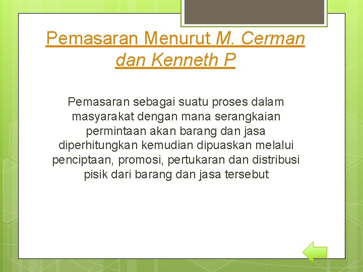 Pemasaran Menurut M. Cerman dan Kenneth P Pemasaran sebagai suatu proses dalam masyarakat dengan