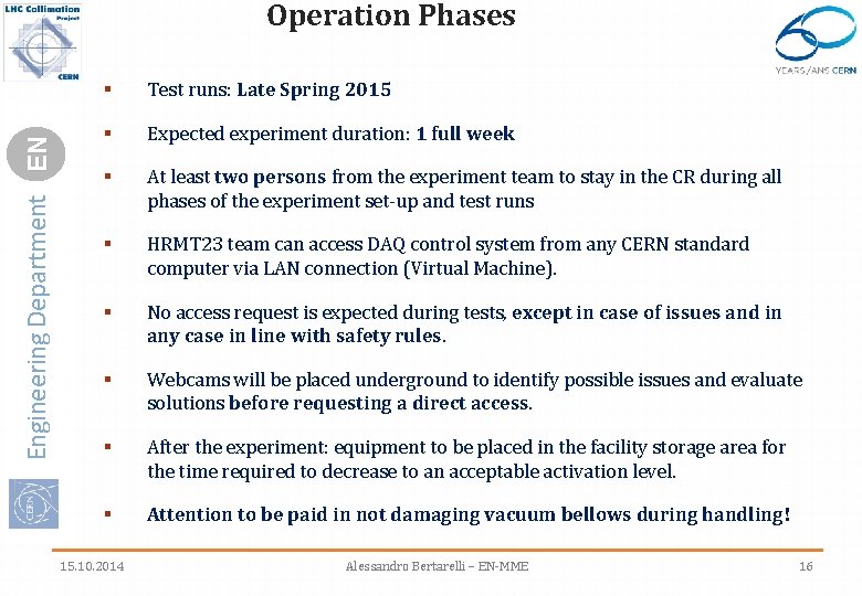 Engineering Department EN Operation Phases § Test runs: Late Spring 2015 § Expected experiment