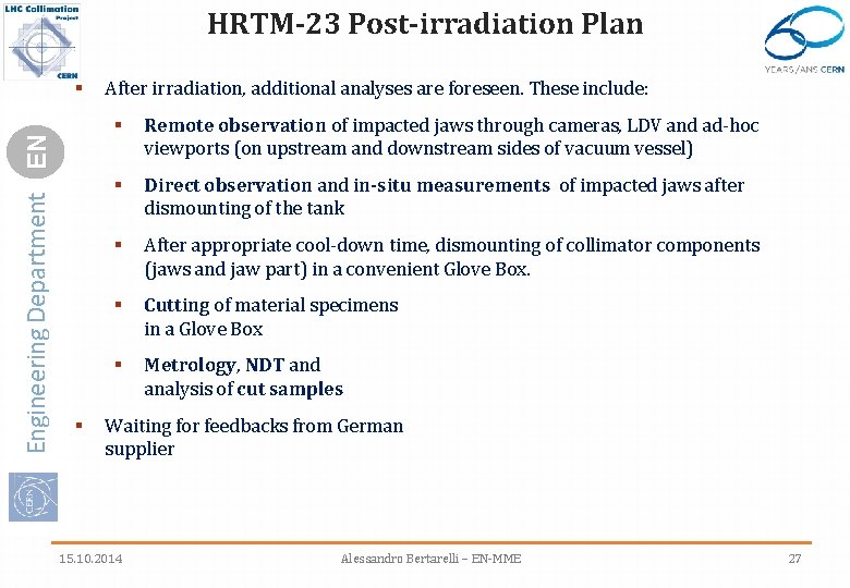 HRTM-23 Post-irradiation Plan Engineering Department EN § § After irradiation, additional analyses are foreseen.