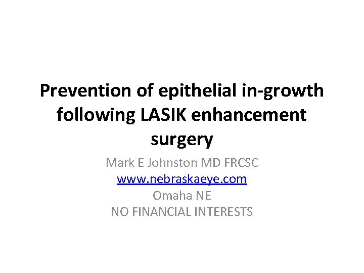 Prevention of epithelial in-growth following LASIK enhancement surgery Mark E Johnston MD FRCSC www.