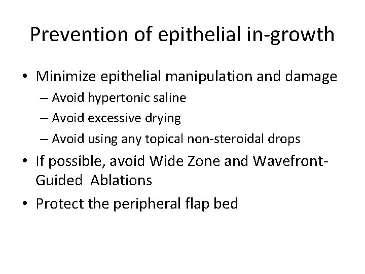 Prevention of epithelial in-growth • Minimize epithelial manipulation and damage – Avoid hypertonic saline